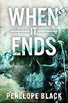 When It Ends by Penelope Black