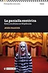 La pantalla esotérica: Cine y ocultismo en 50 películas (Filmografías Esenciales)