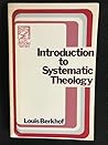 Introduction to systematic theology by Louis Berkhof
