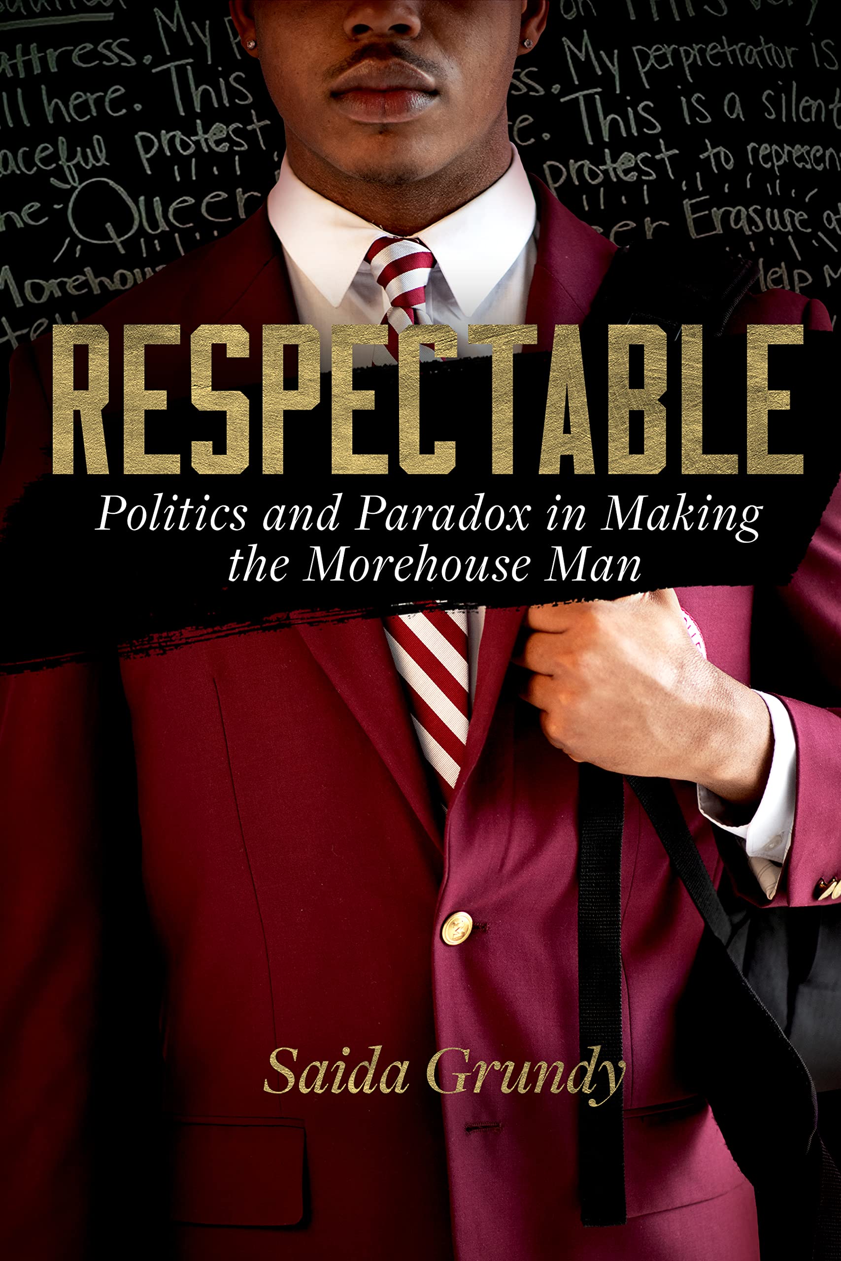 Respectable: Politics and Paradox in Making the Morehouse Man (Kindle Edition)