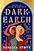 Dark Earth by Rebecca Stott Dark Earth by Rebecca Stott