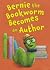 Bernie the Bookworm Becomes an Author
