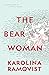 The Bear Woman by Karolina Ramqvist