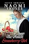 The Amish Strawberry Girl by Naomi Troyer