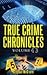 True Crime Chronicles Volume 43 : Five Unique True Crime Stories : Homeless Murders, The Roadside Strangler, Mark Kilroy, Colin Howell, Ronald Platt