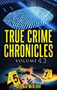 True Crime Chronicles Volume 43 : Five Unique True Crime Stories : Homeless Murders, The Roadside Strangler, Mark Kilroy, Colin Howell, Ronald Platt (Kindle Edition)