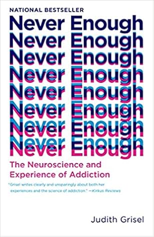 Never Enough: The Neuroscience and Experience of Addiction