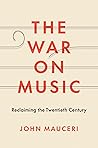 Book cover for The War on Music: Reclaiming the Twentieth Century