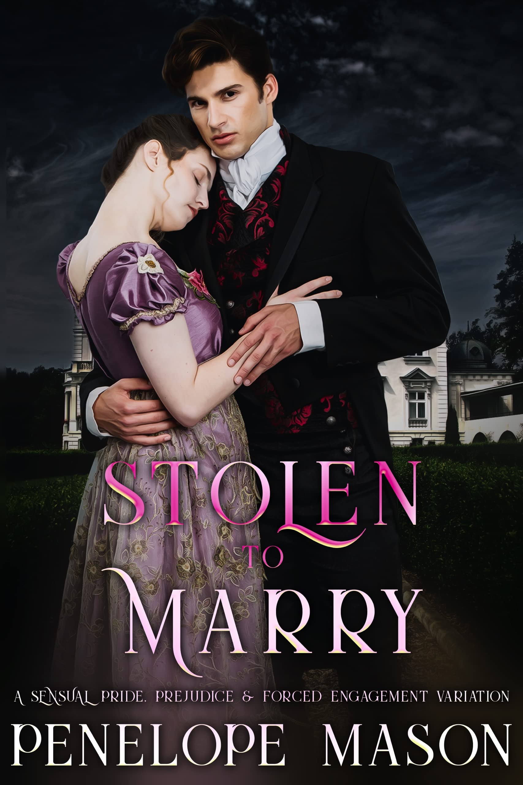 Stolen To Marry: A Pride & Prejudice Sensual Forced Engagement Variation (To Marry in Haste)
