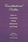 Book cover for Constitutional Politics: Essays on Constitution Making, Maintenance, and Change