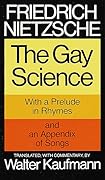 The Gay Science: With a Prelude in Rhymes and an Appendix of Songs