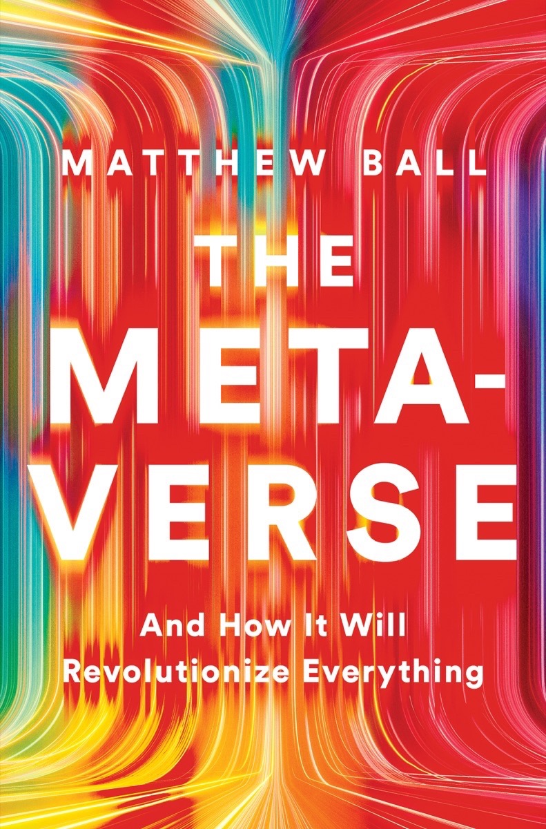 Cover of The Metaverse: And How It Will Revolutionize Everything