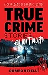 True Crime Stories You Won't Believe: A Cavalcade of Chaotic Justice