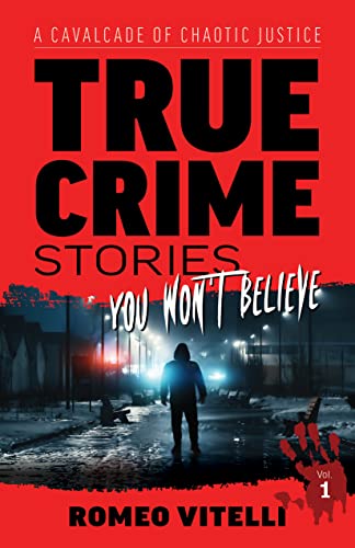 True Crime Stories You Won't Believe: A Cavalcade of Chaotic Justice