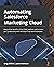 Automating Salesforce Marketing Cloud by Greg Gifford