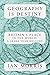 Geography Is Destiny: Britain and the World: A 10,000-Year History