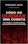 Cómo no quemar una cuenta: Psicotrading y gestión de riesgo, los grandes olvidados del trading (Spanish Edition)