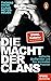 Die Macht der Clans: Arabische Großfamilien und ihre kriminellen Imperien - Ein SPIEGEL-Buch