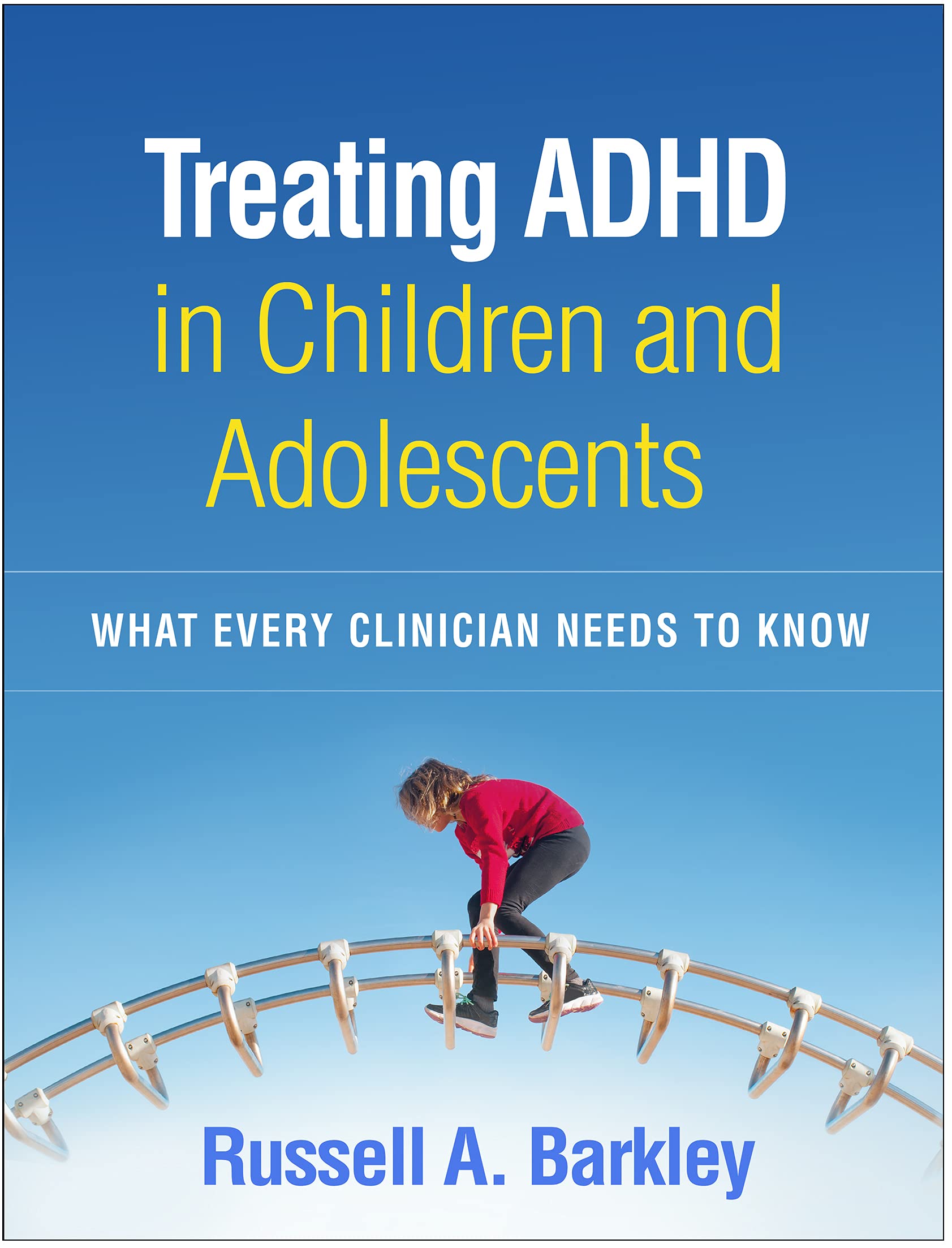 Treating ADHD in Children and Adolescents: What Every Clinician Needs to Know (Kindle Edition)