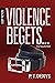 Violence Begets... (Violence Begets... #1)