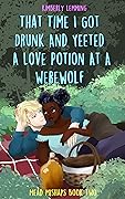 That Time I Got Drunk and Yeeted a Love Potion at a Werewolf (Mead Mishaps, #2)