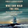 Who Can Hold the Sea by James D. Hornfischer
