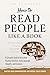 How to Read People Like a Book: Understand People Beyond Words: A Complete Guide to Accurately Reading Intentions, Body Language, Thoughts and Emotions ... Skills & Build Strong Relationships Book 7)