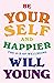 Be Yourself and Happier: The A-Z of Wellbeing