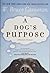 A Dog's Purpose by W. Bruce Cameron