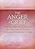 The Anger of Grief by Alan D. Wolfelt The Anger of Grief by Alan D. Wolfelt