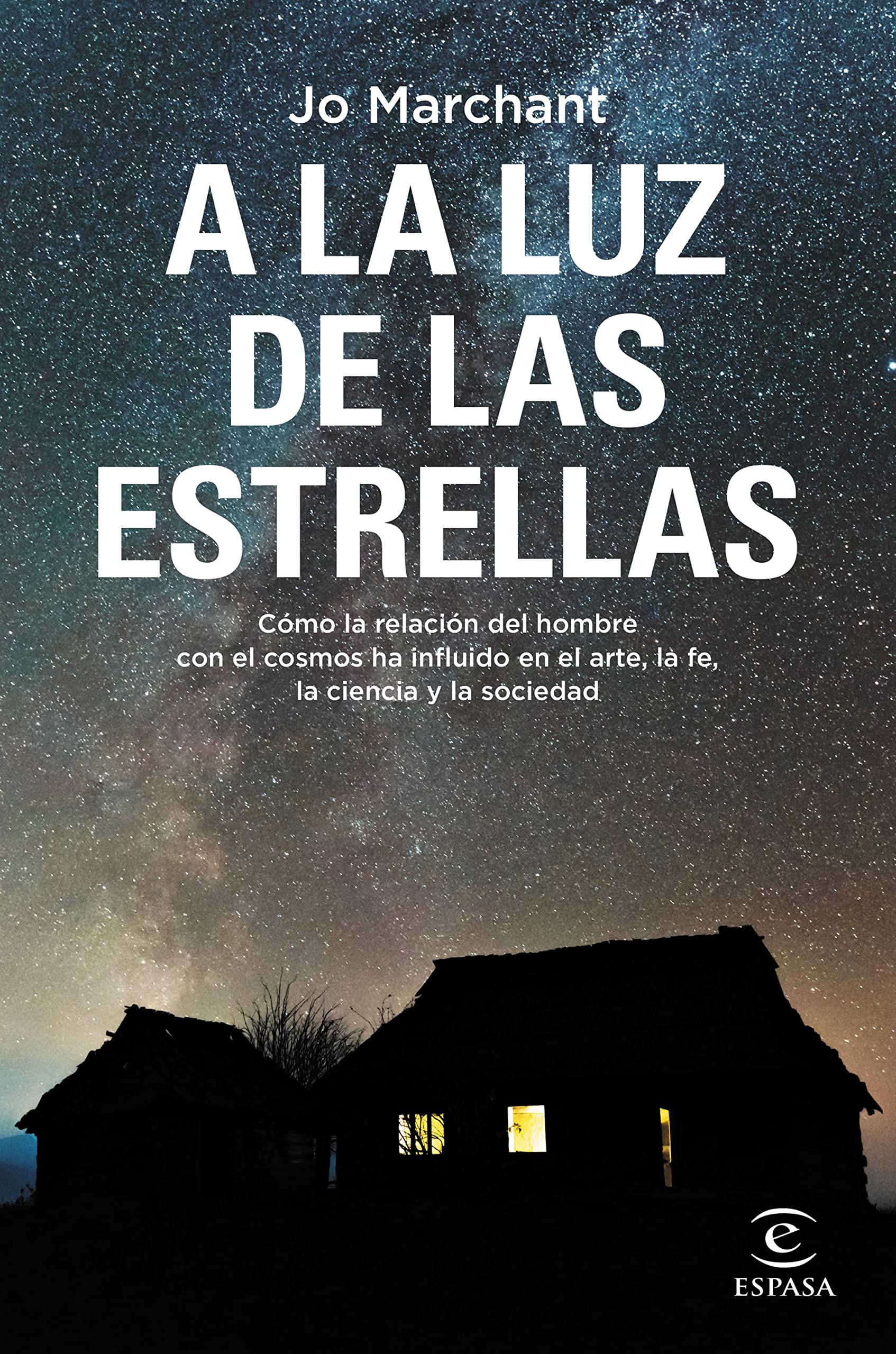 A la luz de las estrellas: Cómo la relación del hombre con el cosmos ha influido en el arte, la fe, la ciencia y la sociedad (Paperback)