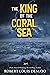 The King of the Coral Sea: ...