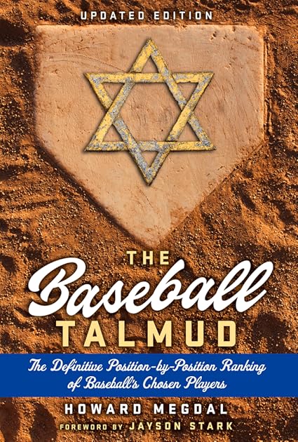 The Baseball Talmud: The Definitive Position-by-Position Ranking of Baseball's Chosen Players
