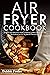 Air fryer cookbook: Origina...