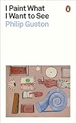 I Paint What I Want to See (Penguin Modern Classics) 