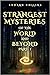 Strangest Mysteries of the World and Beyond (Part. 1): Ancient Mysteries, UFO's, Unsolved Crimes, Monsters, Hauntings, Puzzling People, Hidden Cities & Lost Civilizations, Mystical Places and More...
