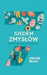 Siedem zmysłów. Jak je zrozumieć i wykorzystać, by lepiej żyć Siedem zmysłów. Jak je zrozumieć i wykorzystać, by lepiej żyć