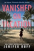 Vanished on Vacation (Agent Victoria Heslin #6)