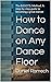 How to Dance on Any Dance F...