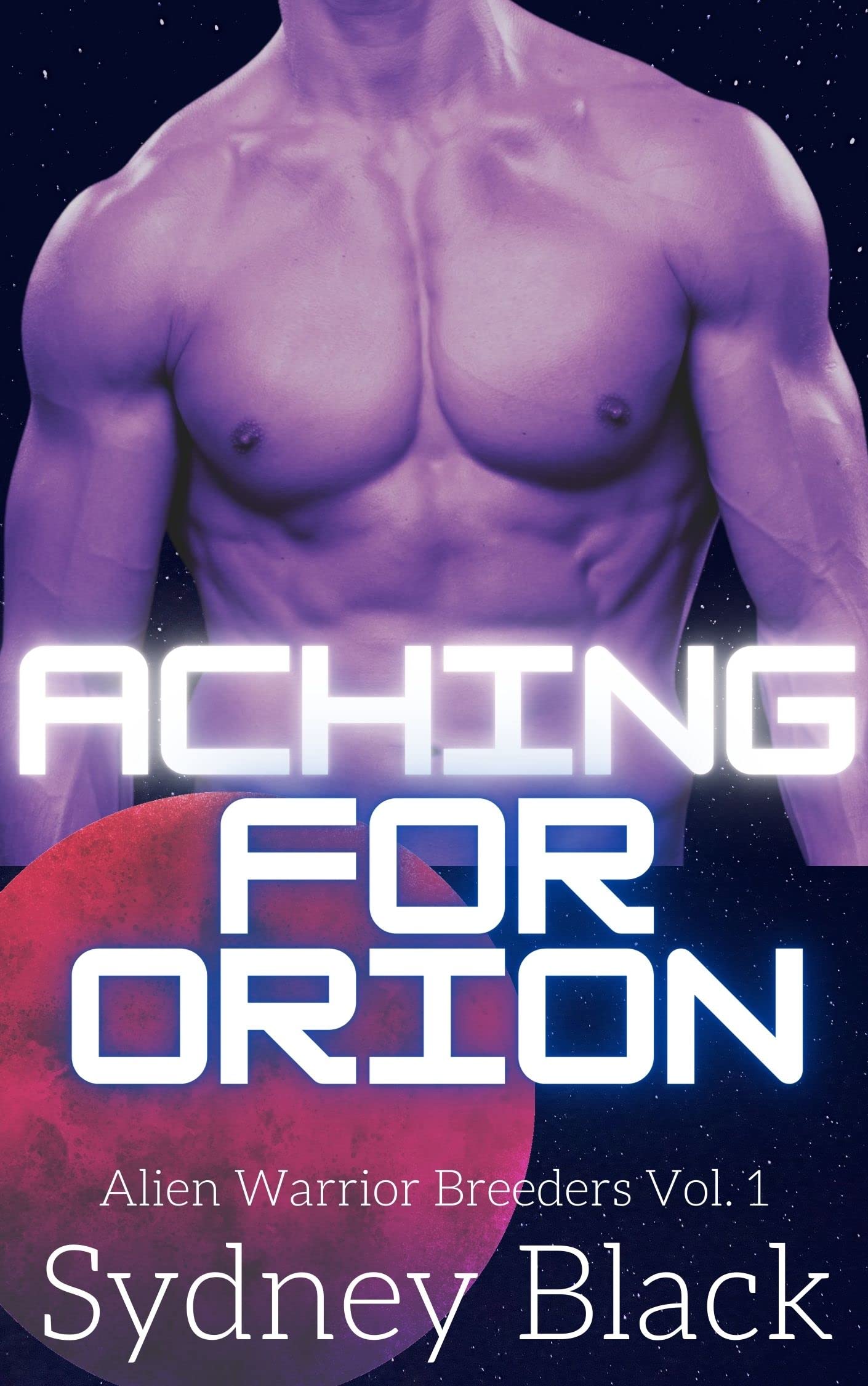 Aching for Orion: Alien Warrior Breeders Vol. 1 (Kindle Edition)