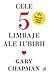 Cele 5 limbaje ale iubirii by Gary Chapman