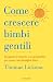 Come crescere bimbi gentili by Thomas Lickona