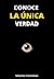 Conoce LA ÚNICA Verdad