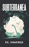 Subterranea by P.K. Hawkins