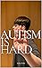 Autism is Hard - A High Fun...