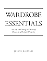 Wardrobe Essentials: The Top Ten Clothing and Accessory Choices for a Stylish Wardrobe That Works