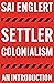Settler Colonialism by Sai Englert