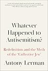 Whatever Happened to Antisemitism?: Redefinition and the Myth of the 'Collective Jew' Whatever Happened to Antisemitism?: Redefinition and the Myth of the 'Collective Jew'