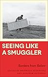 Seeing Like a Smuggler: Borders from Below (Anthropology, Culture and Society)