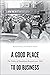 A Good Place to Do Business by Roger Biles